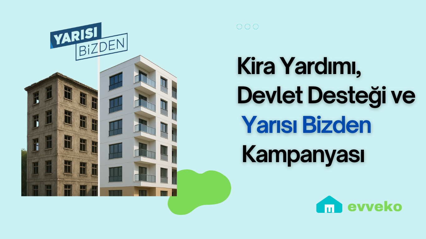 Kentsel Dönüşümde Kira Yardımı, Devlet Desteği ve Yarısı Bizden Kampanyası