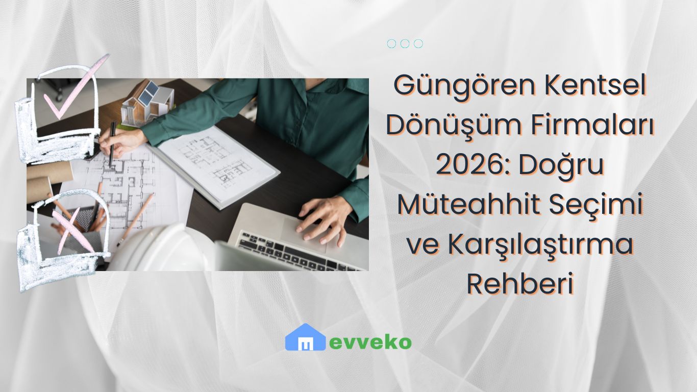 Güngören Kentsel Dönüşüm Firmaları 2026: Doğru Müteahhit Seçimi ve Karşılaştırma Rehberi