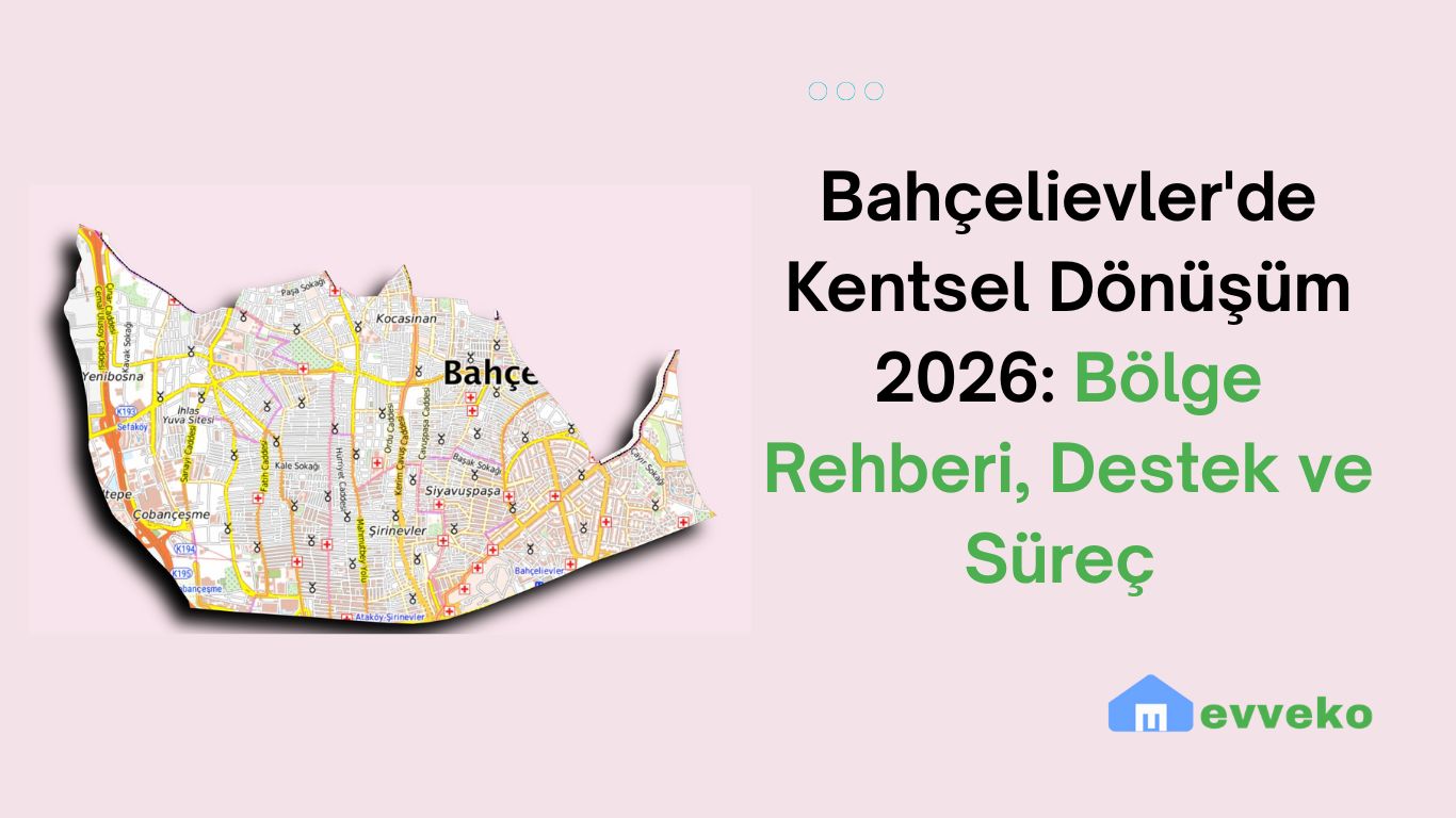 Bahçelievler'de Kentsel Dönüşüm 2026: Bölge Rehberi, Destek ve Süreç