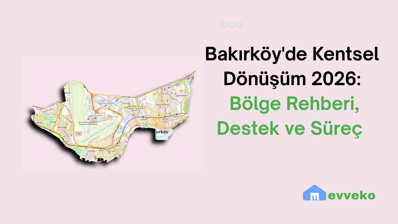 Bakırköy'de Kentsel Dönüşüm 2026: Bölge Rehberi, Destek ve Süreç