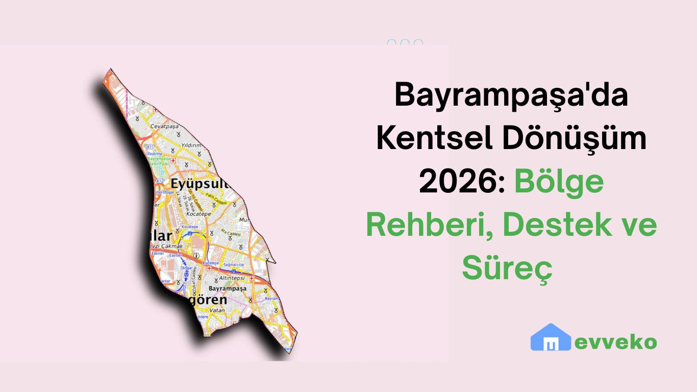 Bayrampaşa'da Kentsel Dönüşüm 2026: Bölge Rehberi, Destek ve Süreç
