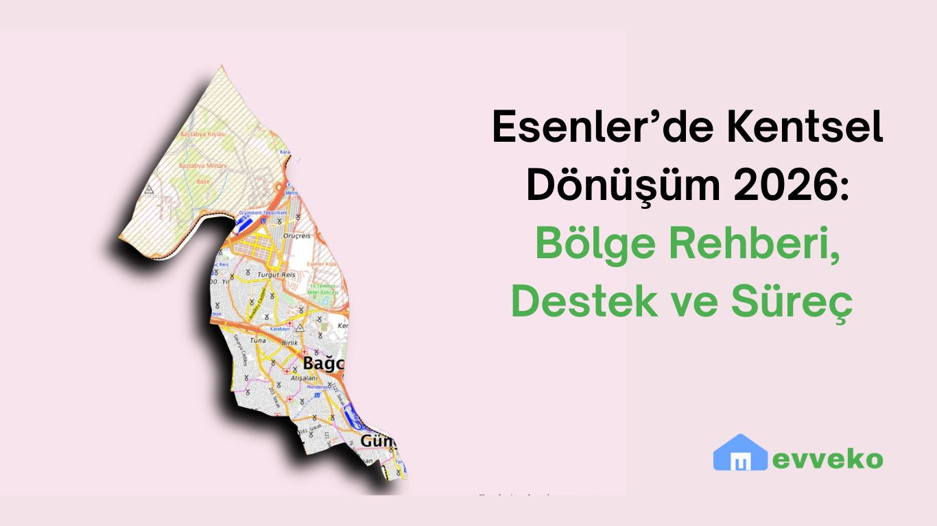Esenler'de Kentsel Dönüşüm 2026: Bölge Rehberi, Destek ve Süreç
