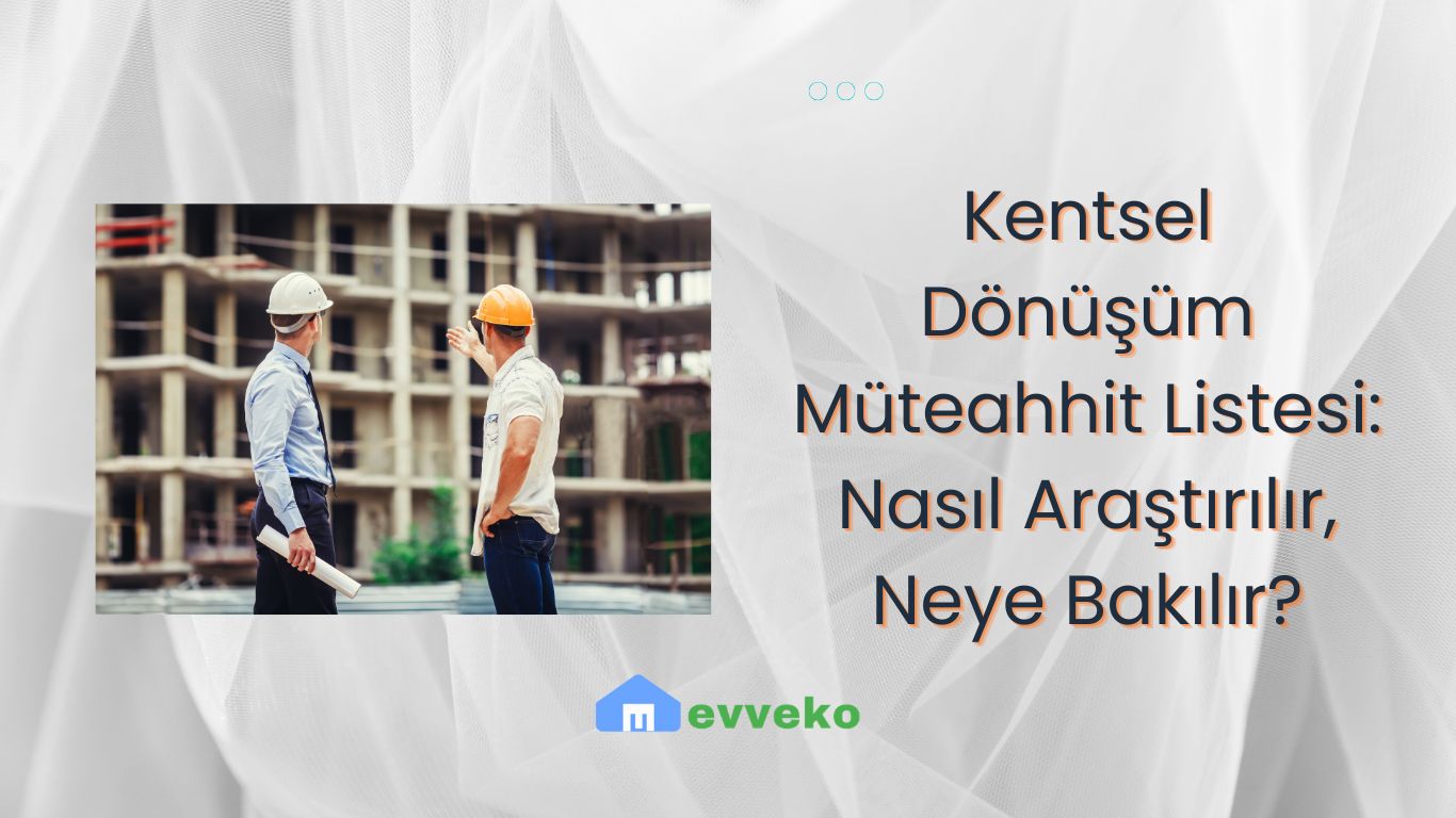 Kentsel Dönüşüm Müteahhit Listesi: Nasıl Araştırılır, Neye Bakılır?