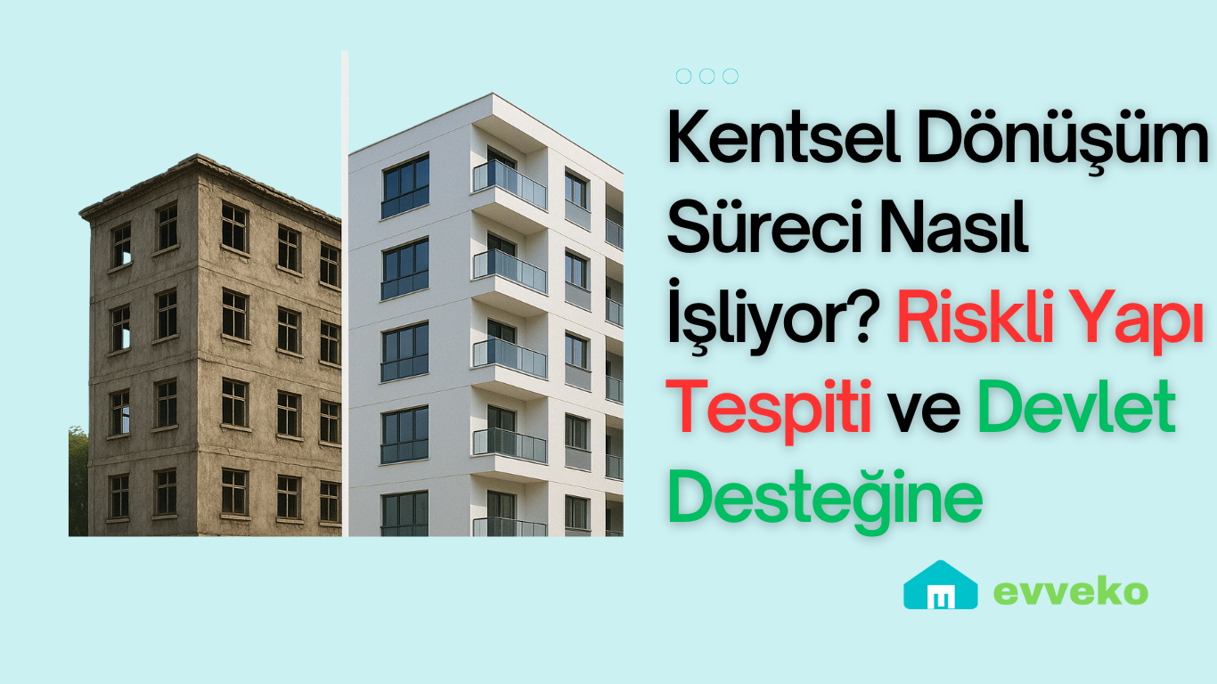Kentsel Dönüşüm Süreci Nasıl İşliyor? Risk Tespitinden Devlet Desteğine
